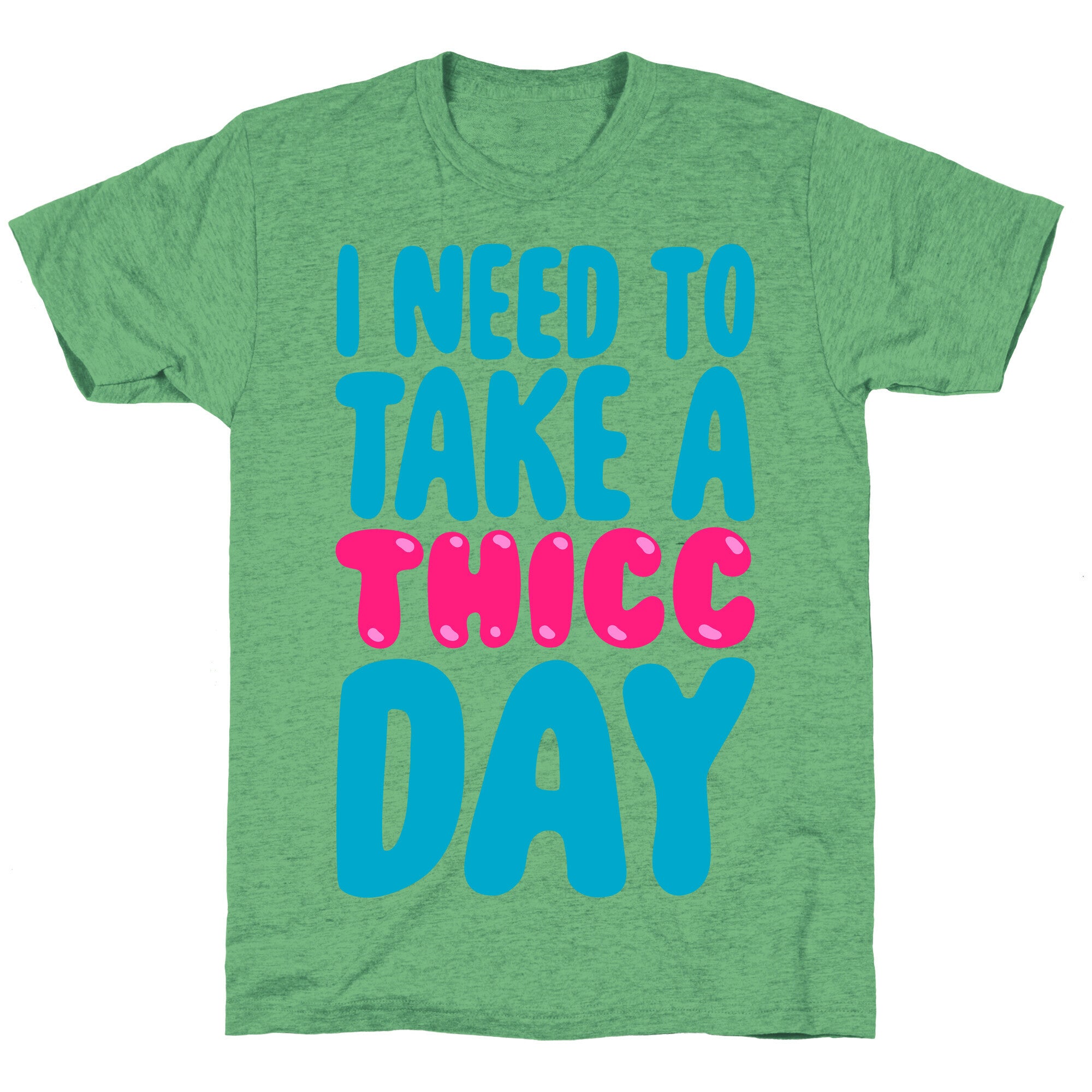 I Need To Take A Thicc Day Unisex Triblend Tee